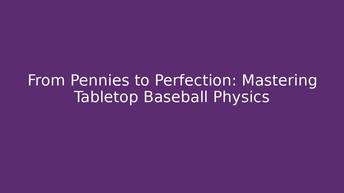 From Pennies to Perfection: Mastering Tabletop Baseball Physics - Vintage E-Juice