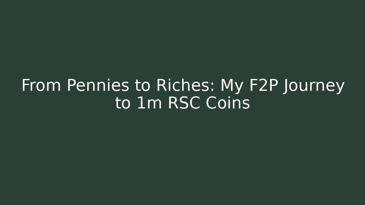 From Pennies to Riches: My F2P Journey to 1m RSC Coins