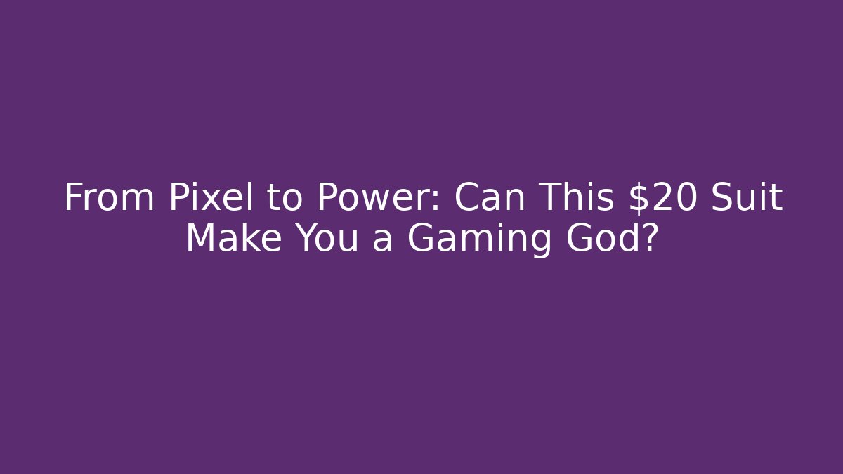 From Pixel to Power: Can This $20 Suit Make You a Gaming God?