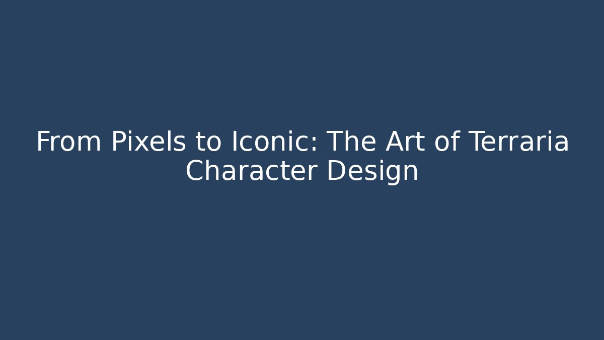 From Pixels to Iconic: The Art of Terraria Character Design
