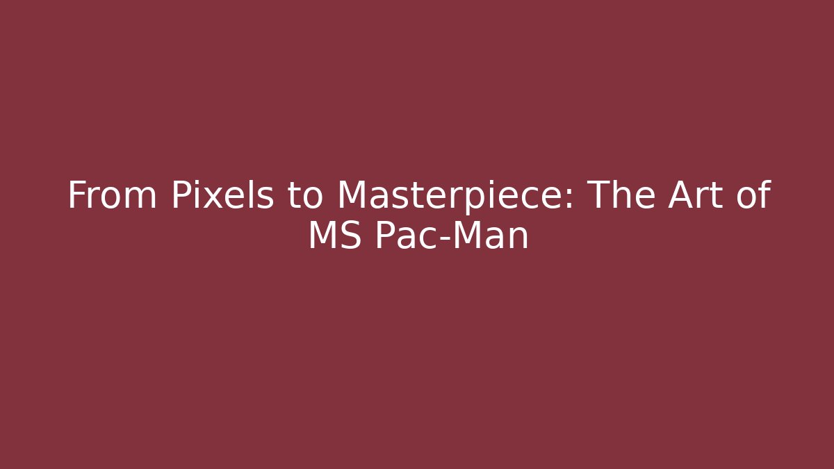 From Pixels to Masterpiece: The Art of MS Pac-Man
