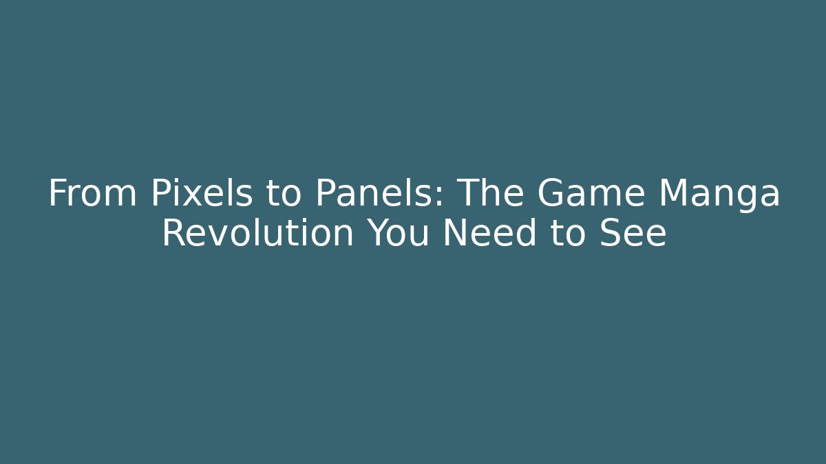From Pixels to Panels: The Game Manga Revolution You Need to See