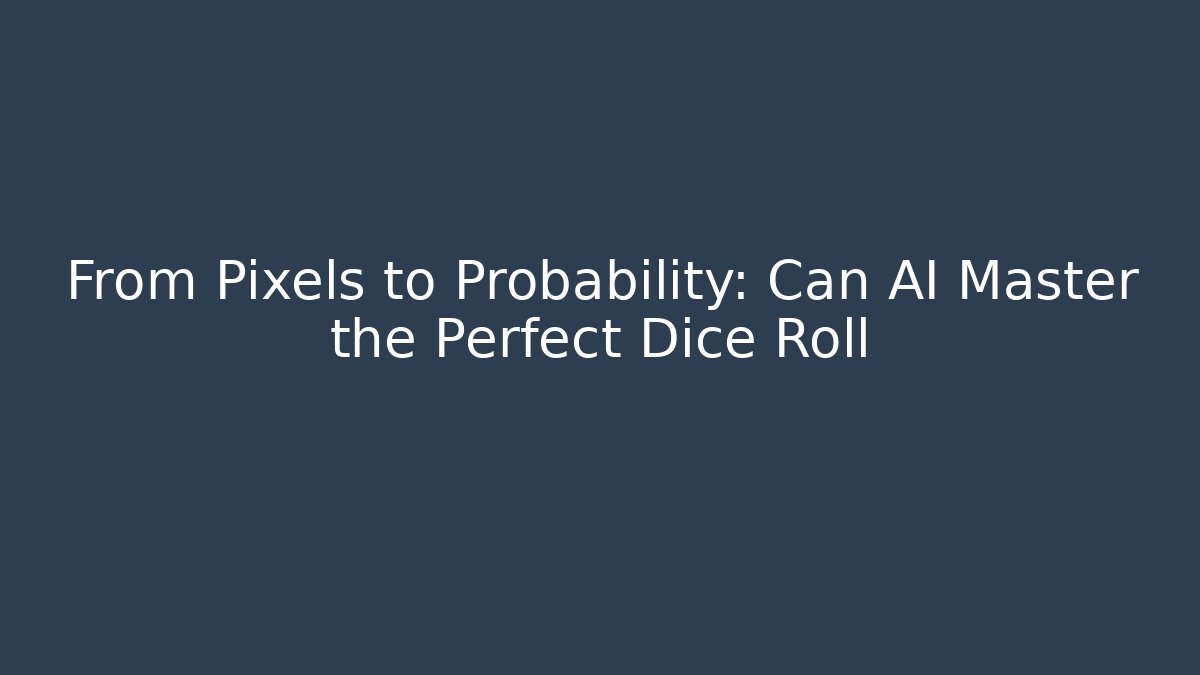 From Pixels to Probability: Can AI Master the Perfect Dice Roll