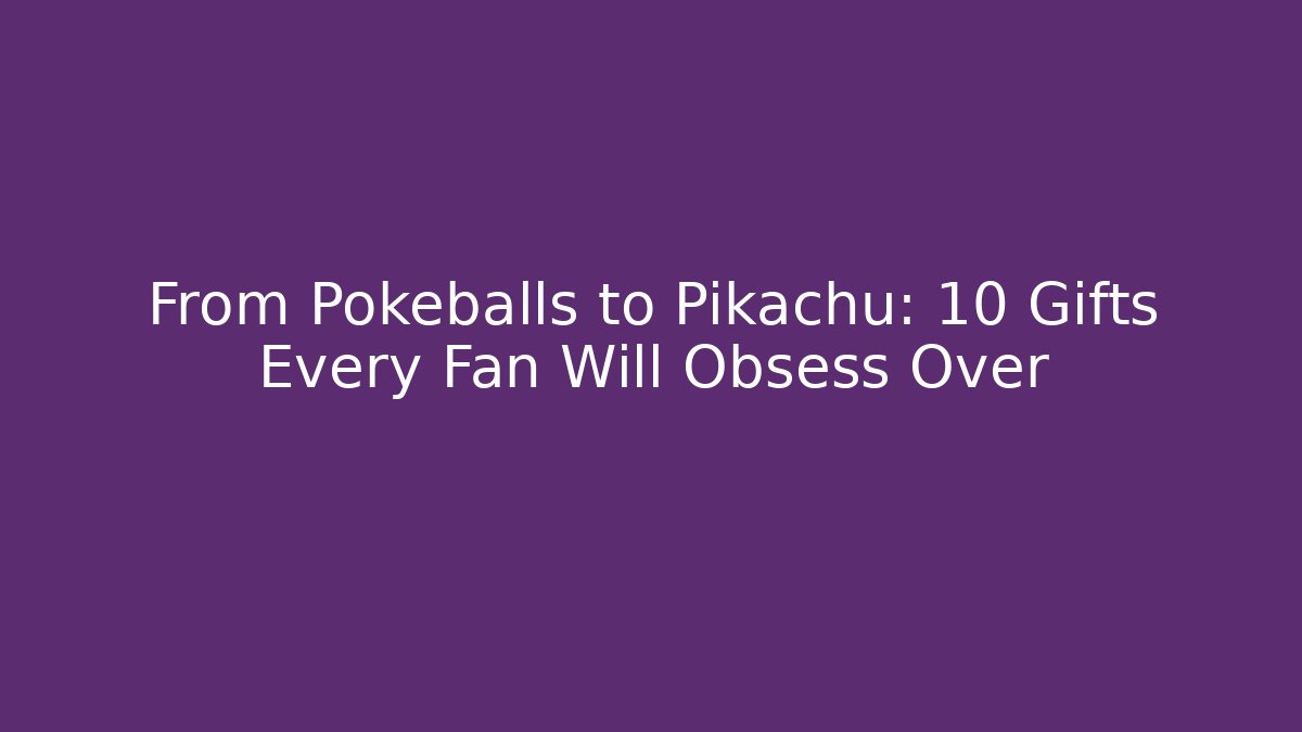 From Pokeballs to Pikachu: 10 Gifts Every Fan Will Obsess Over - Vintage E-Juice