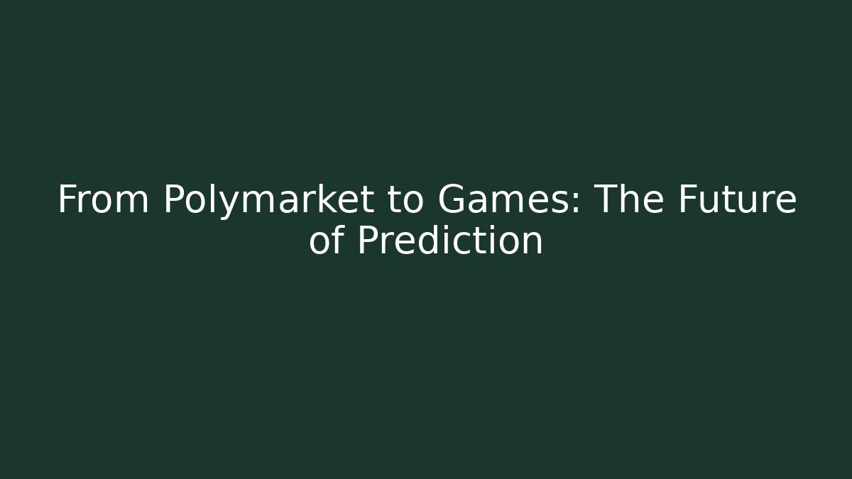 From Polymarket to Games: The Future of Prediction