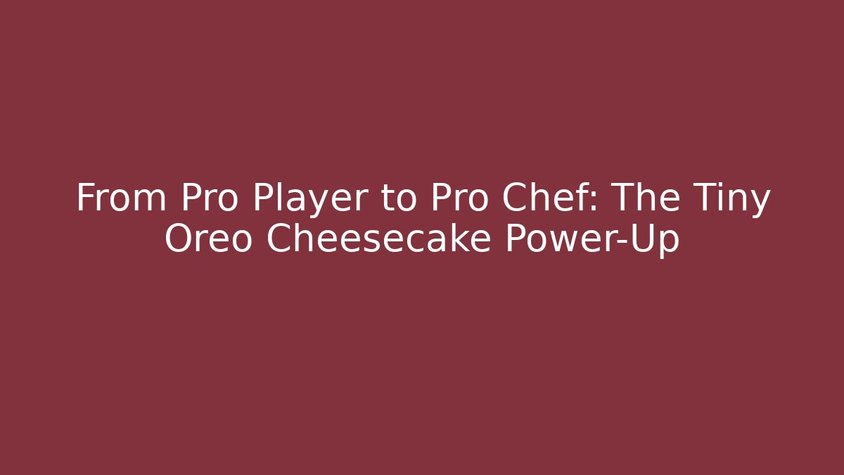 From Pro Player to Pro Chef: The Tiny Oreo Cheesecake Power-Up