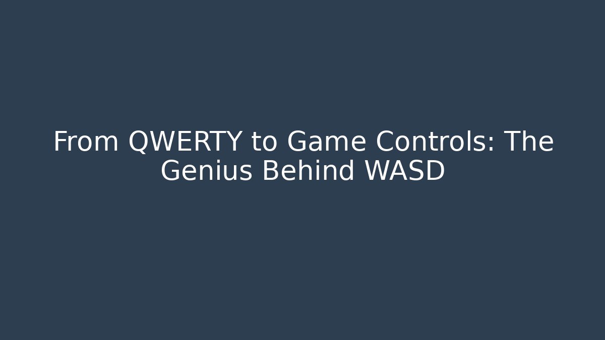 From QWERTY to Game Controls: The Genius Behind WASD