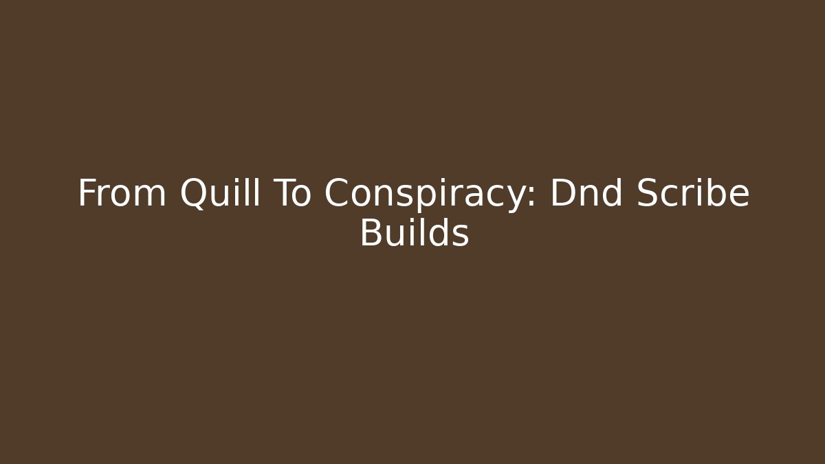 From Quill To Conspiracy: Dnd Scribe Builds - Vintage E-Juice