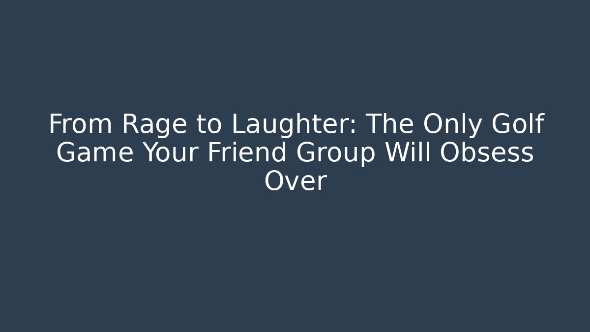 From Rage to Laughter: The Only Golf Game Your Friend Group Will Obsess Over