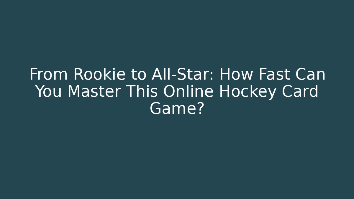 From Rookie to All-Star: How Fast Can You Master This Online Hockey Card Game?