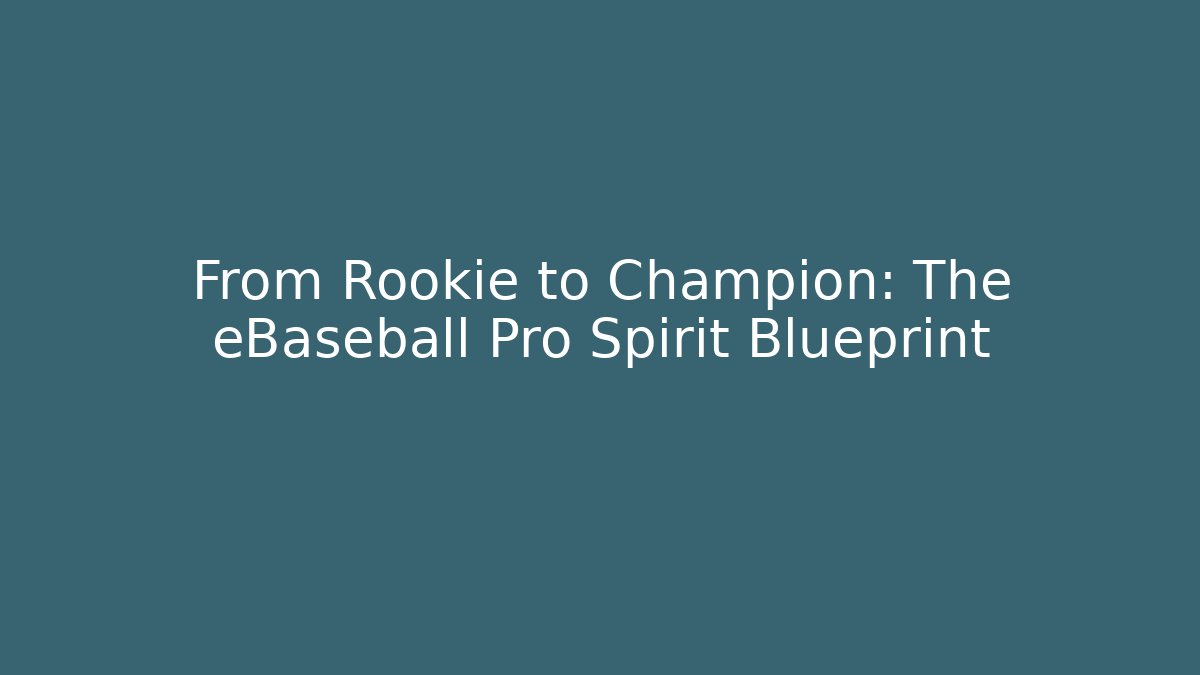 From Rookie to Champion: The eBaseball Pro Spirit Blueprint