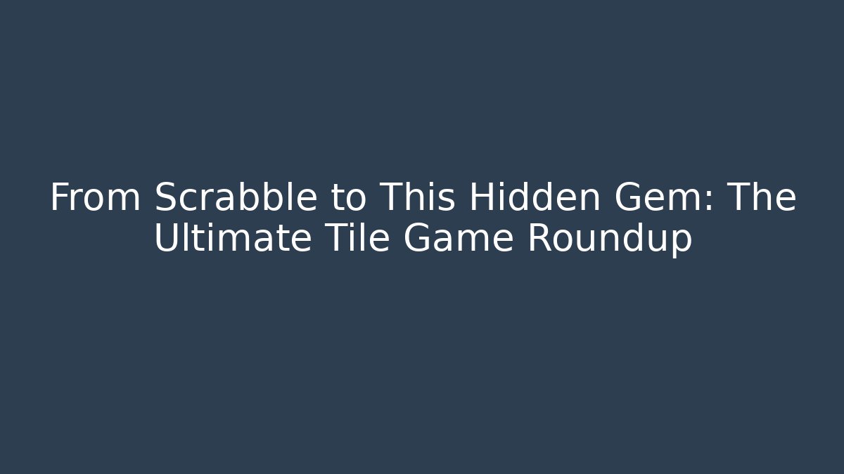 From Scrabble to This Hidden Gem: The Ultimate Tile Game Roundup - Vintage E-Juice