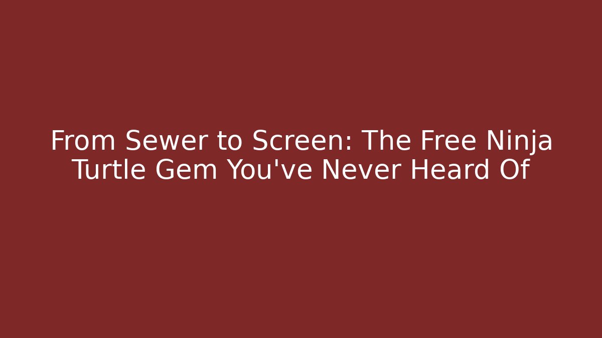 From Sewer to Screen: The Free Ninja Turtle Gem You’ve Never Heard Of