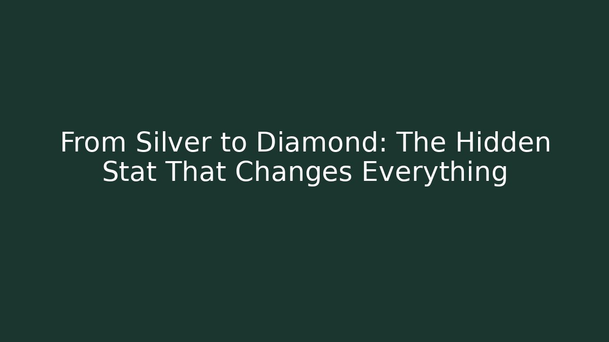 From Silver to Diamond: The Hidden Stat That Changes Everything