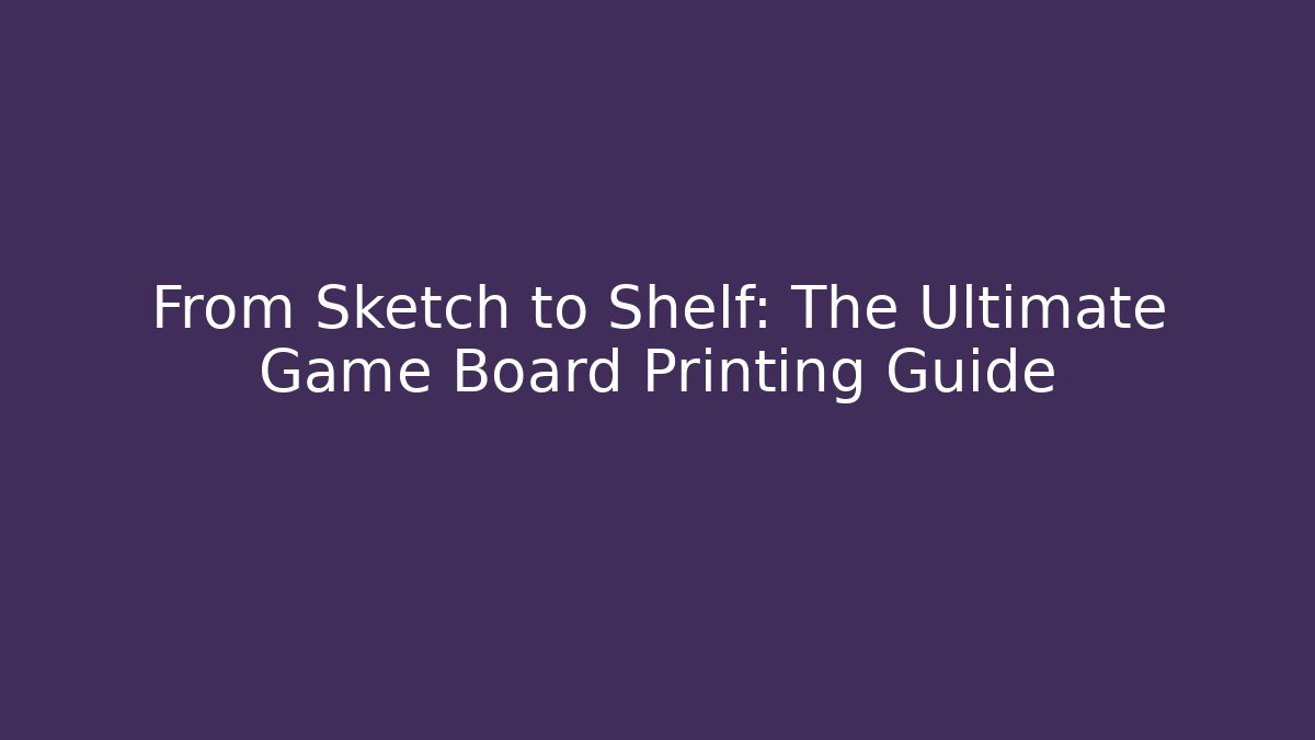 From Sketch to Shelf: The Ultimate Game Board Printing Guide - Vintage E-Juice
