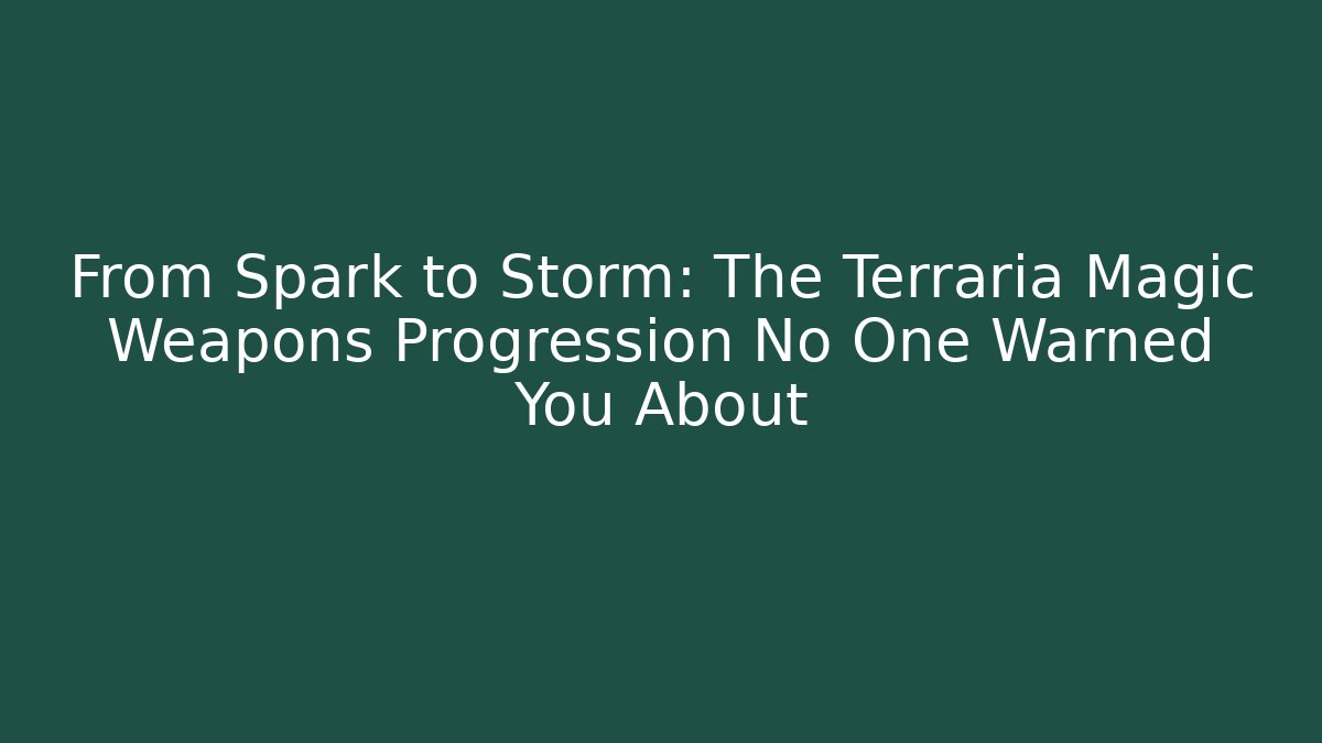 From Spark to Storm: The Terraria Magic Weapons Progression No One Warned You About