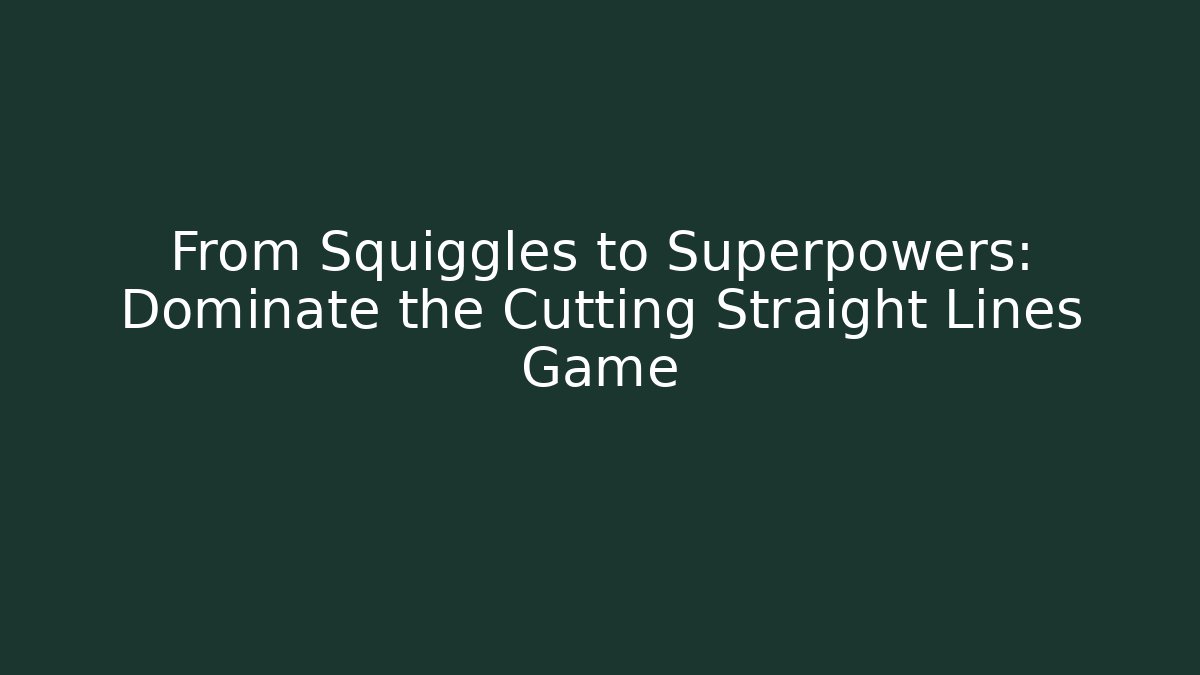 From Squiggles to Superpowers: Dominate the Cutting Straight Lines Game