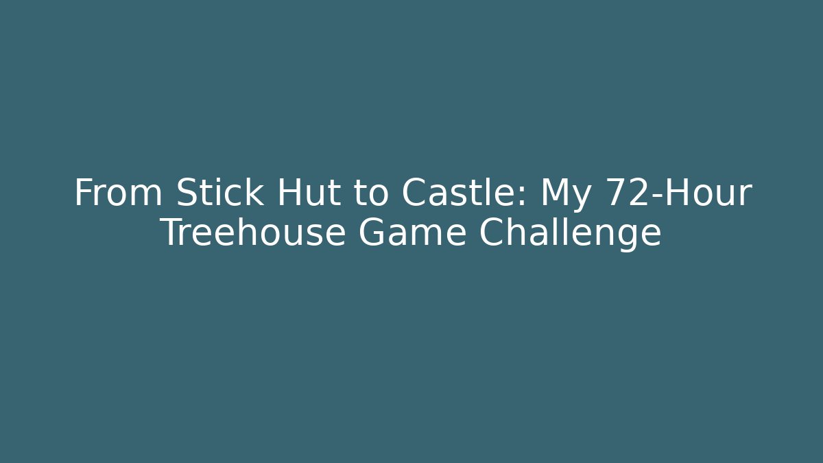 From Stick Hut to Castle: My 72-Hour Treehouse Game Challenge