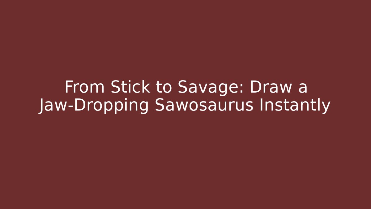 From Stick to Savage: Draw a Jaw-Dropping Sawosaurus Instantly