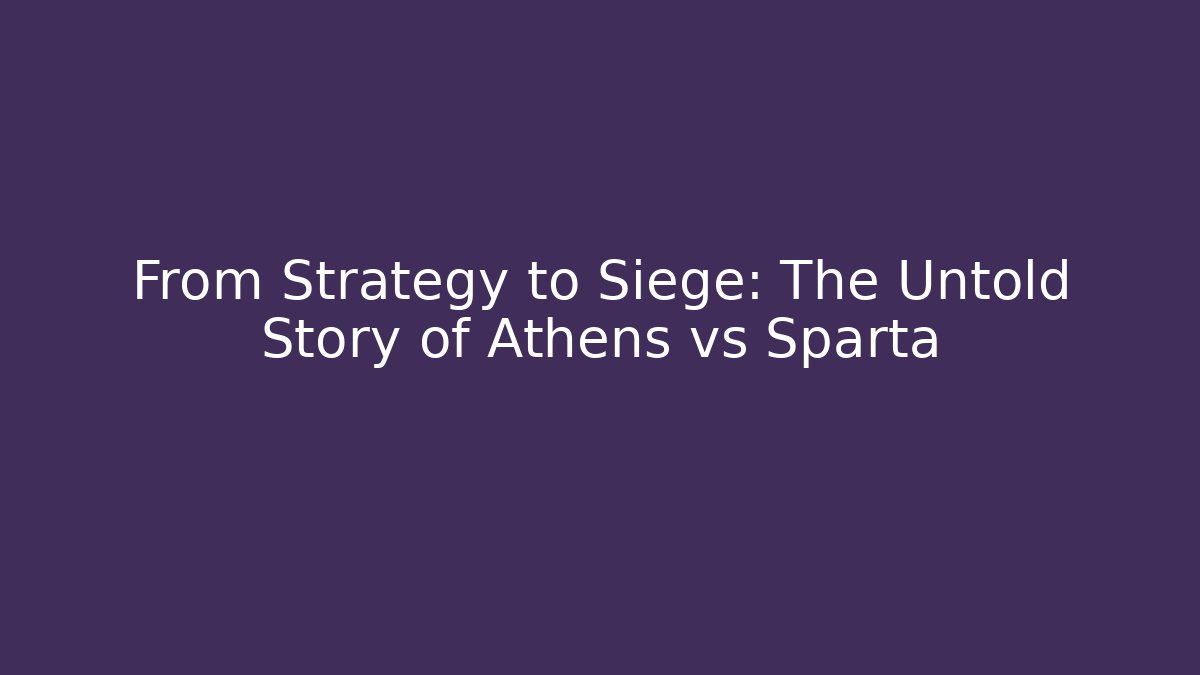From Strategy to Siege: The Untold Story of Athens vs Sparta