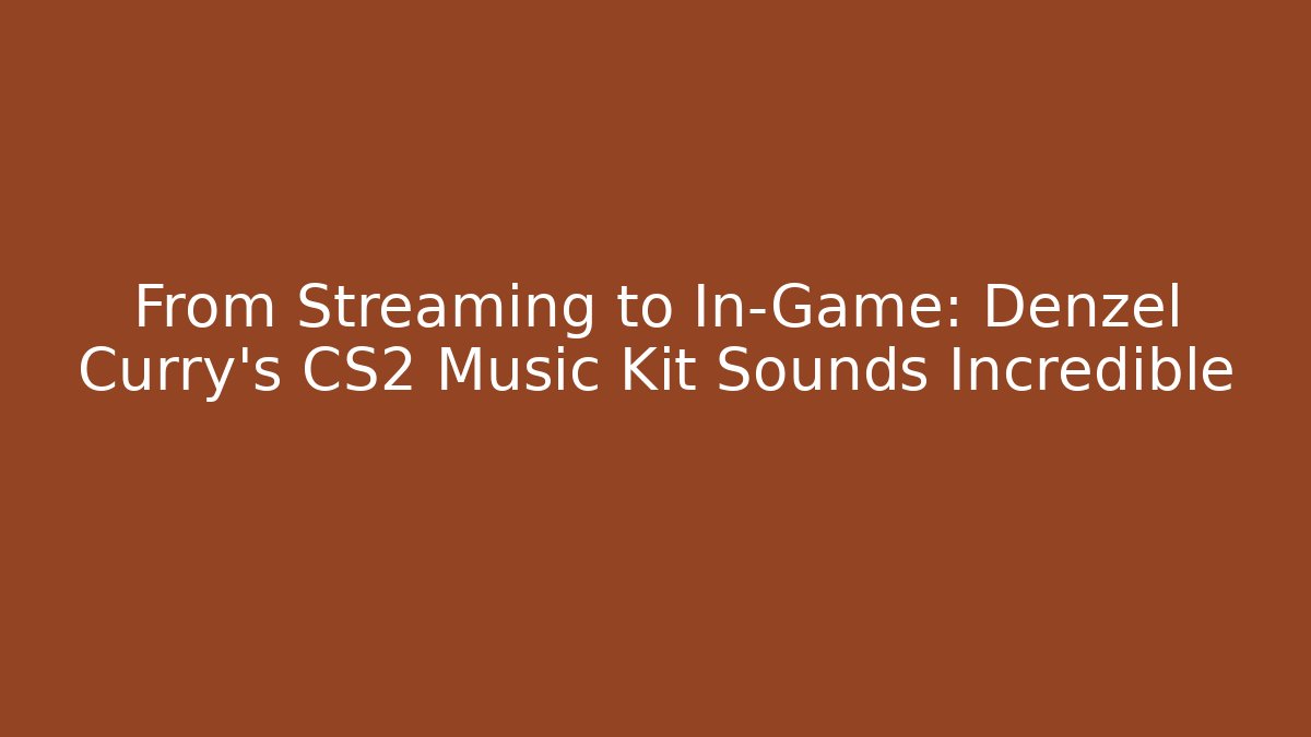 From Streaming to In-Game: Denzel Curry's CS2 Music Kit Sounds Incredible