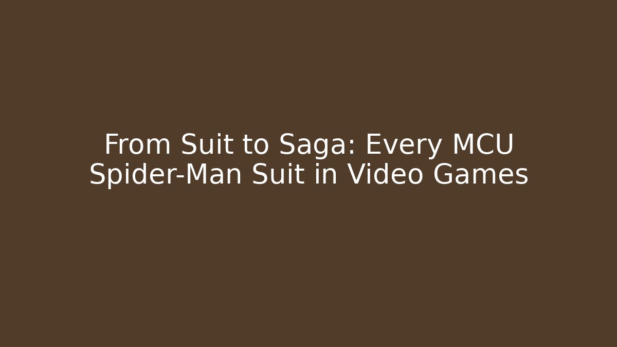 From Suit to Saga: Every MCU Spider-Man Suit in Video Games - Vintage E-Juice