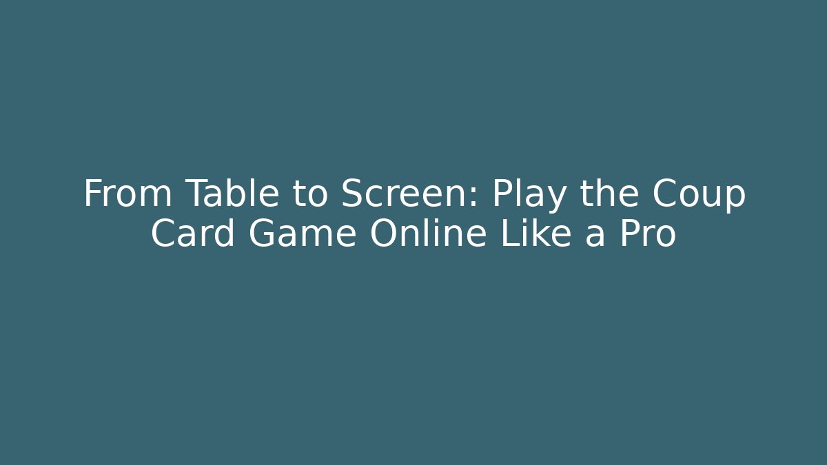 From Table to Screen: Play the Coup Card Game Online Like a Pro