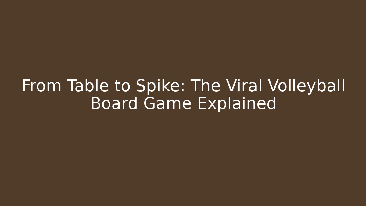 From Table to Spike: The Viral Volleyball Board Game Explained