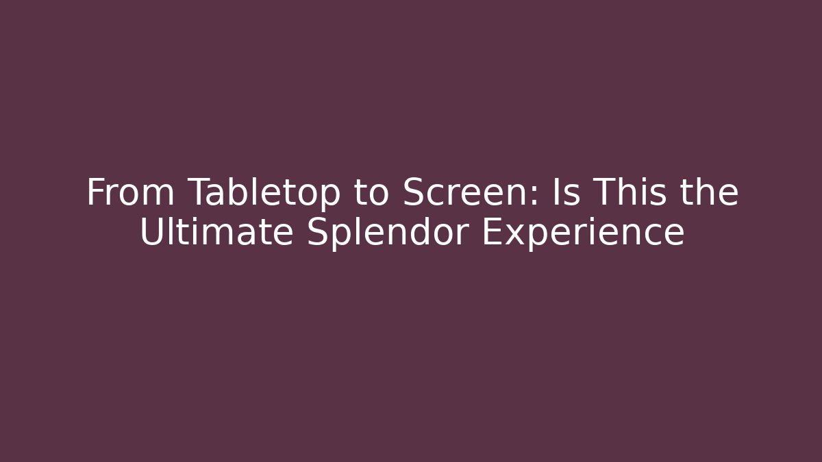 From Tabletop to Screen: Is This the Ultimate Splendor Experience - Vintage E-Juice