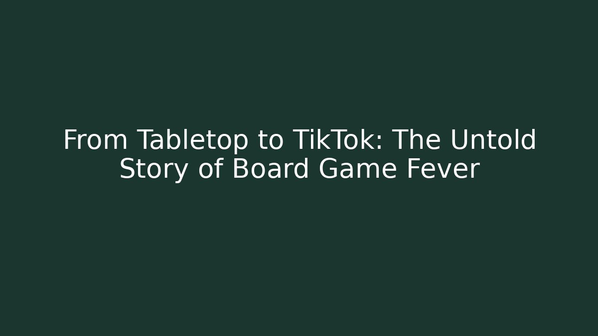 From Tabletop to TikTok: The Untold Story of Board Game Fever