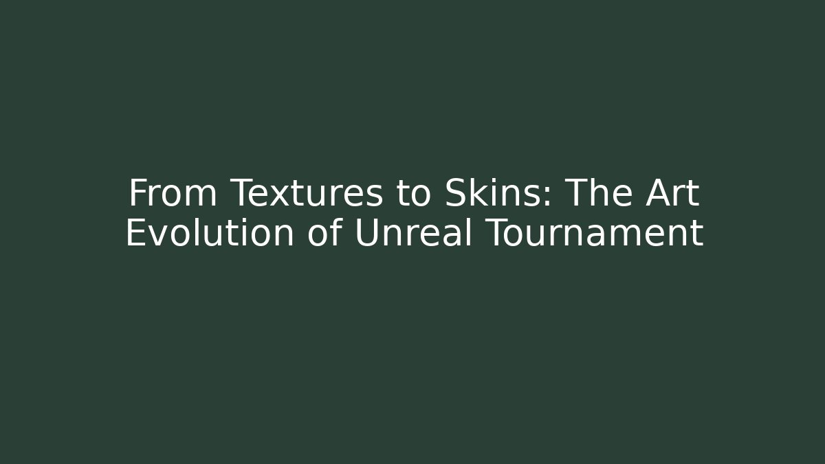 From Textures to Skins: The Art Evolution of Unreal Tournament