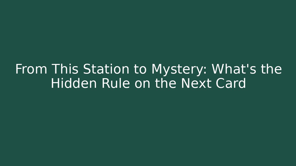 From This Station to Mystery: What’s the Hidden Rule on the Next Card