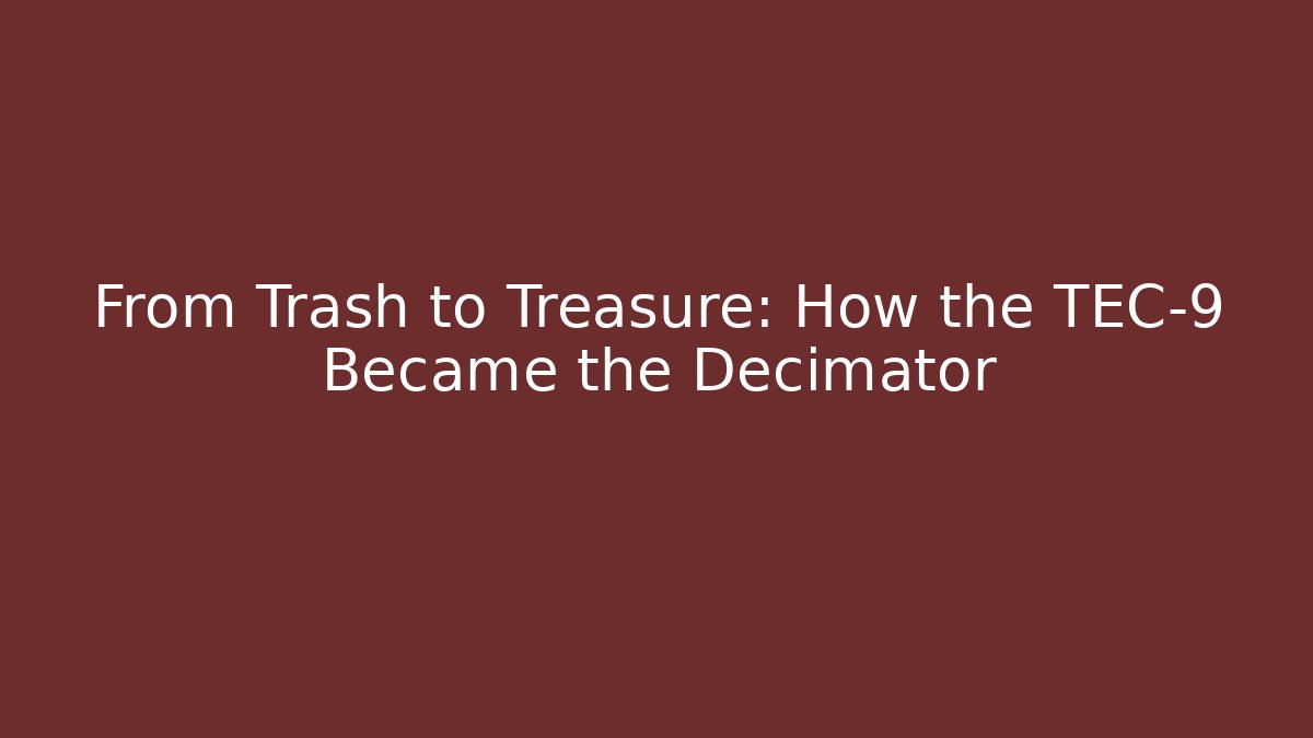 From Trash to Treasure: How the TEC-9 Became the Decimator