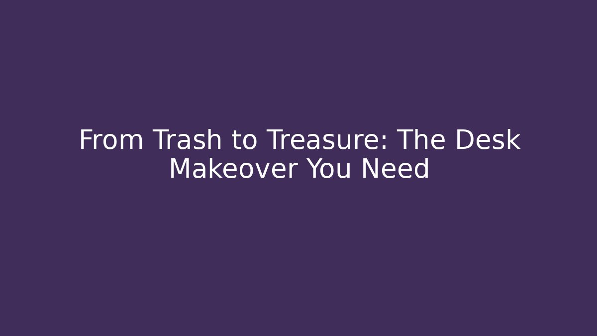 From Trash to Treasure: The Desk Makeover You Need - Vintage E-Juice