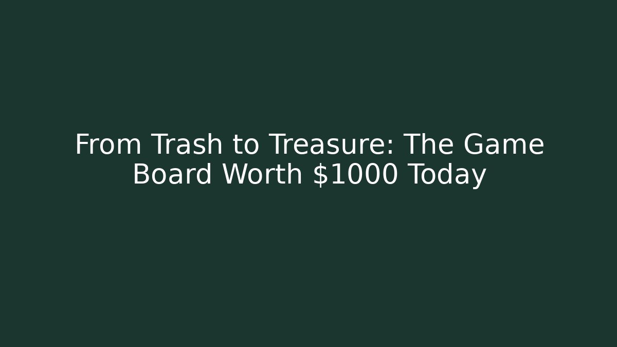 From Trash to Treasure: The Game Board Worth $1000 Today