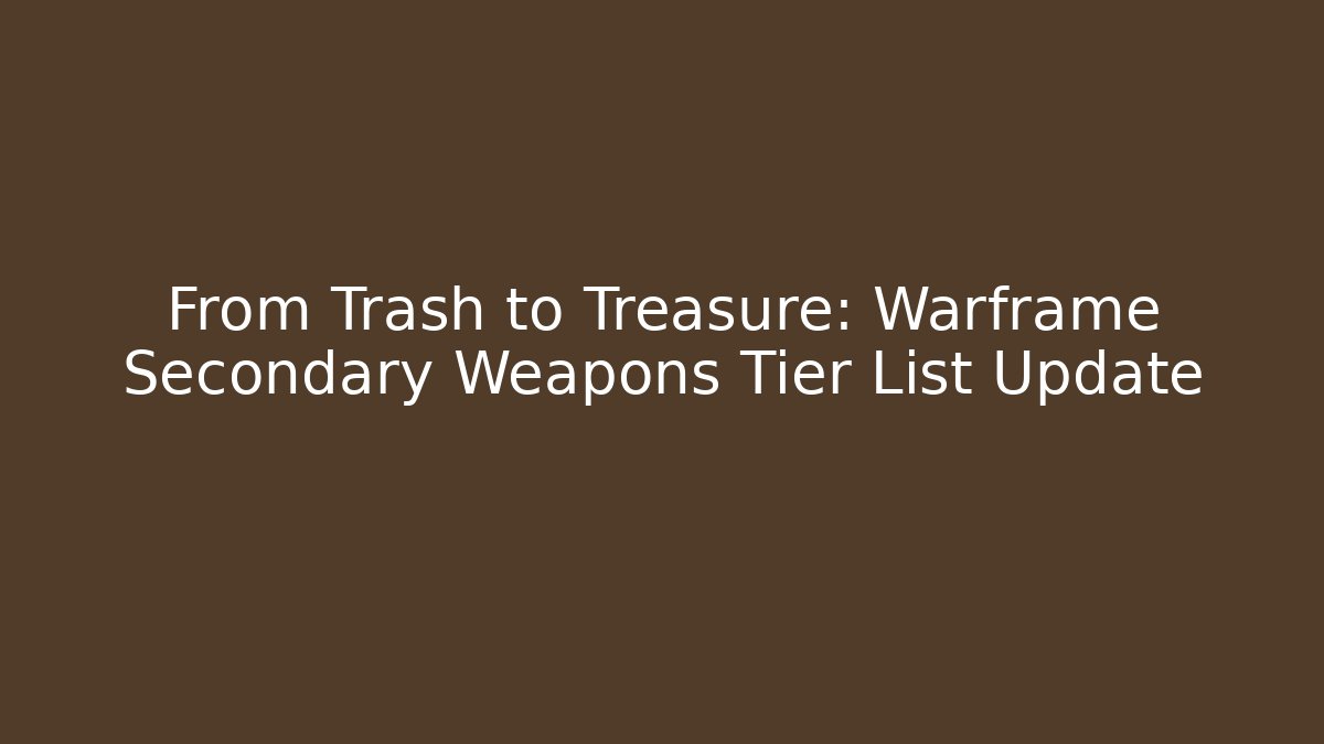 From Trash to Treasure: Warframe Secondary Weapons Tier List Update
