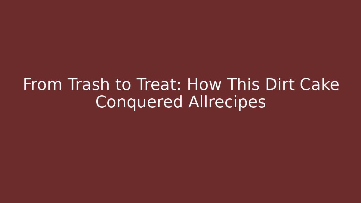 From Trash to Treat: How This Dirt Cake Conquered Allrecipes