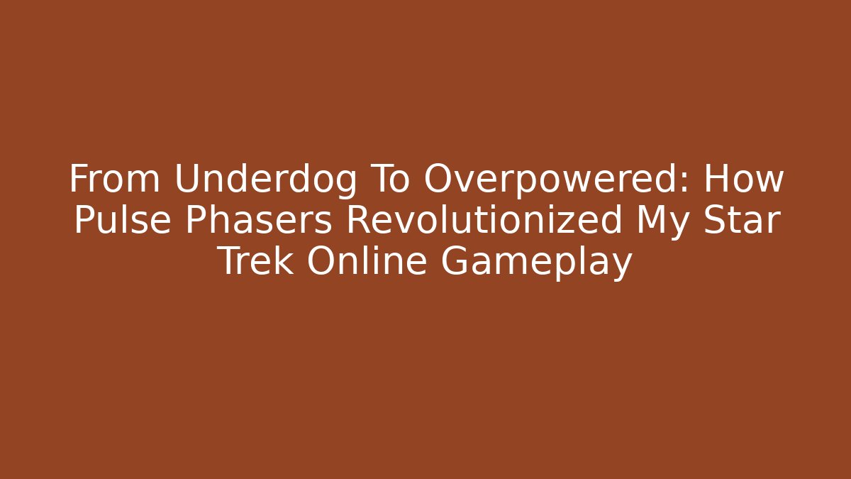 From Underdog To Overpowered: How Pulse Phasers Revolutionized My Star Trek Online Gameplay