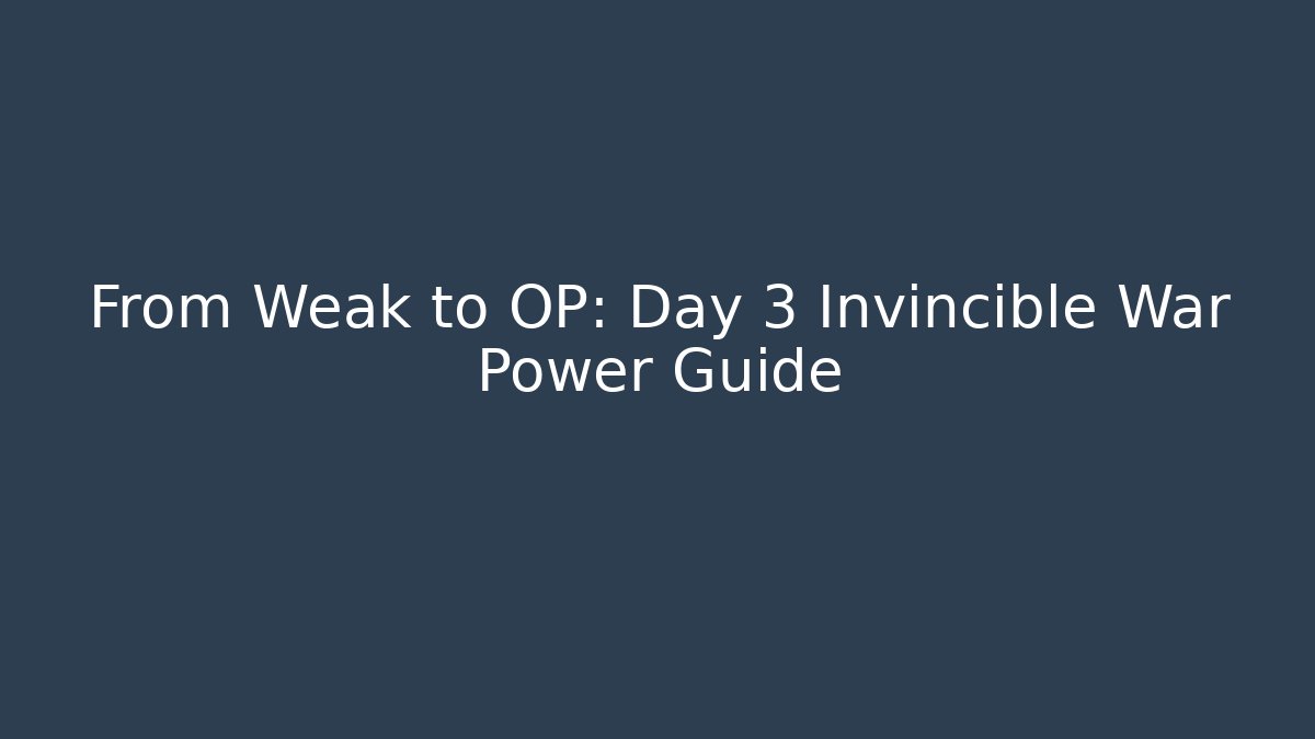 From Weak to OP: Day 3 Invincible War Power Guide - Vintage E-Juice