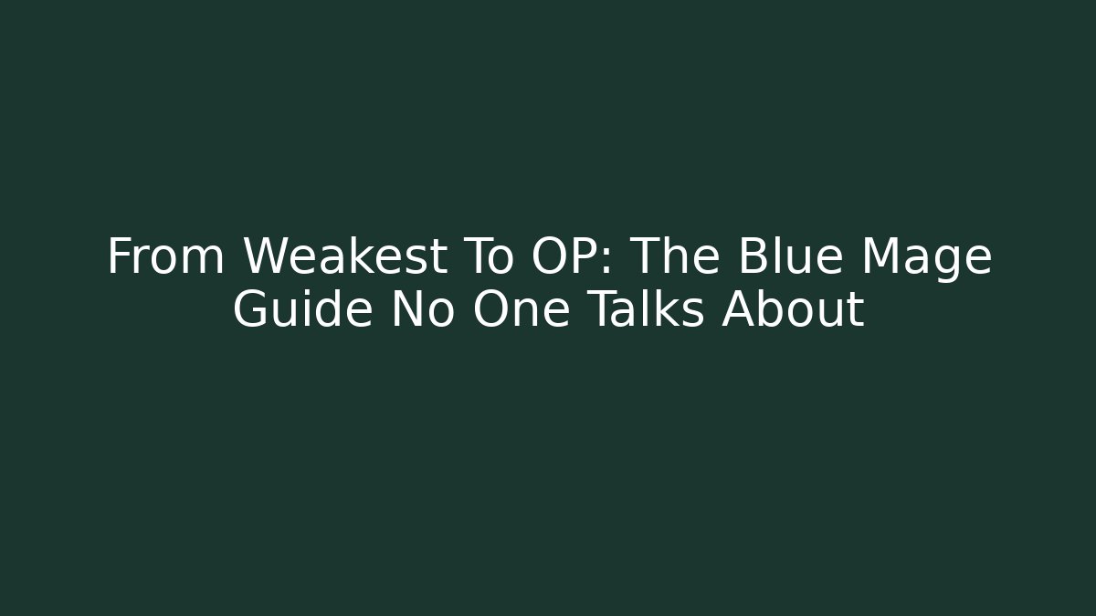 From Weakest To OP: The Blue Mage Guide No One Talks About