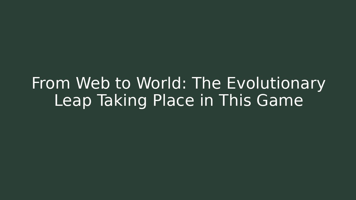 From Web to World: The Evolutionary Leap Taking Place in This Game - Vintage E-Juice