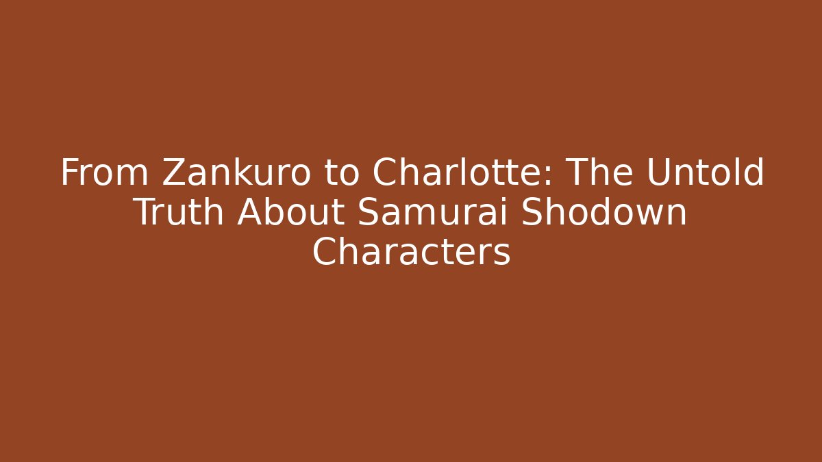 From Zankuro to Charlotte: The Untold Truth About Samurai Shodown Characters