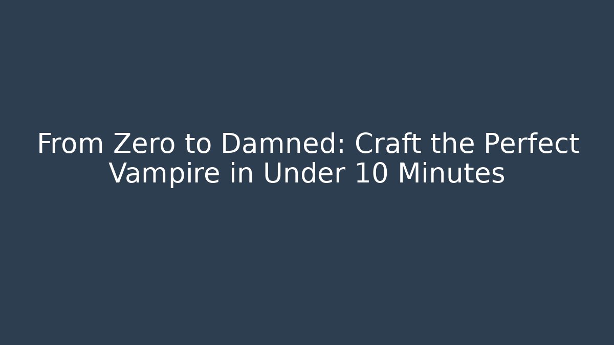 From Zero to Damned: Craft the Perfect Vampire in Under 10 Minutes - Vintage E-Juice