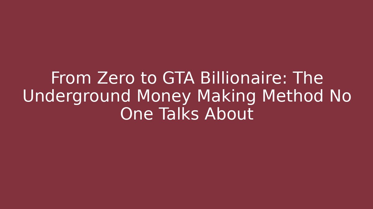 From Zero to GTA Billionaire: The Underground Money Making Method No One Talks About