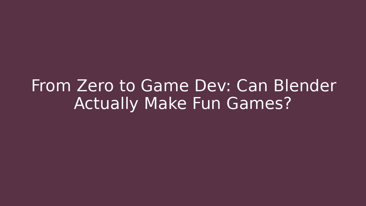 From Zero to Game Dev: Can Blender Actually Make Fun Games?