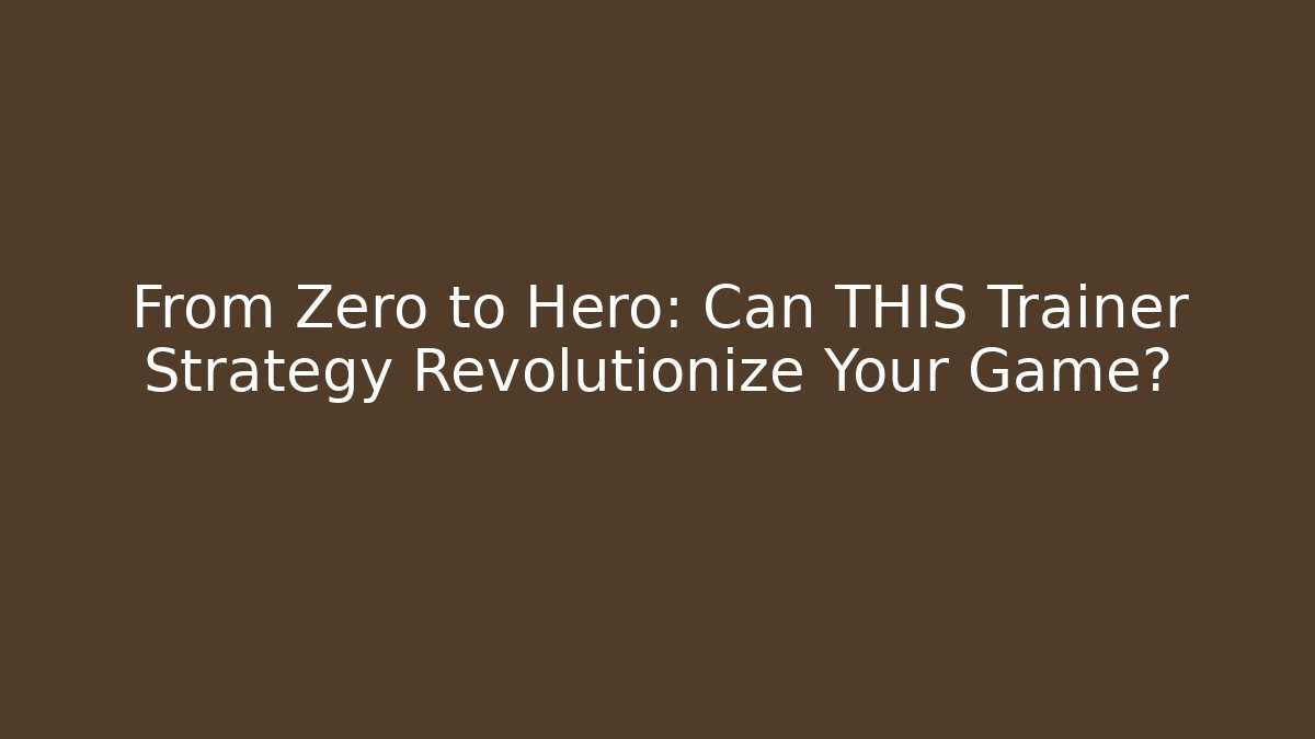 From Zero to Hero: Can THIS Trainer Strategy Revolutionize Your Game? - Vintage E-Juice