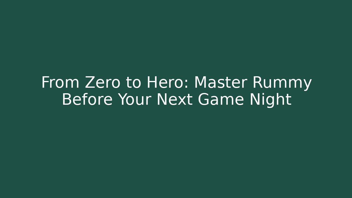 From Zero to Hero: Master Rummy Before Your Next Game Night