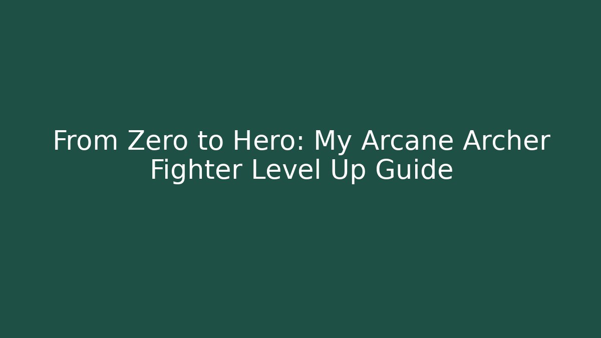 From Zero to Hero: My Arcane Archer Fighter Level Up Guide - Vintage E-Juice