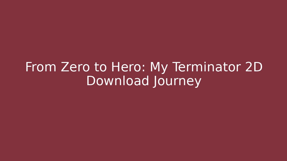 From Zero to Hero: My Terminator 2D Download Journey - Vintage E-Juice