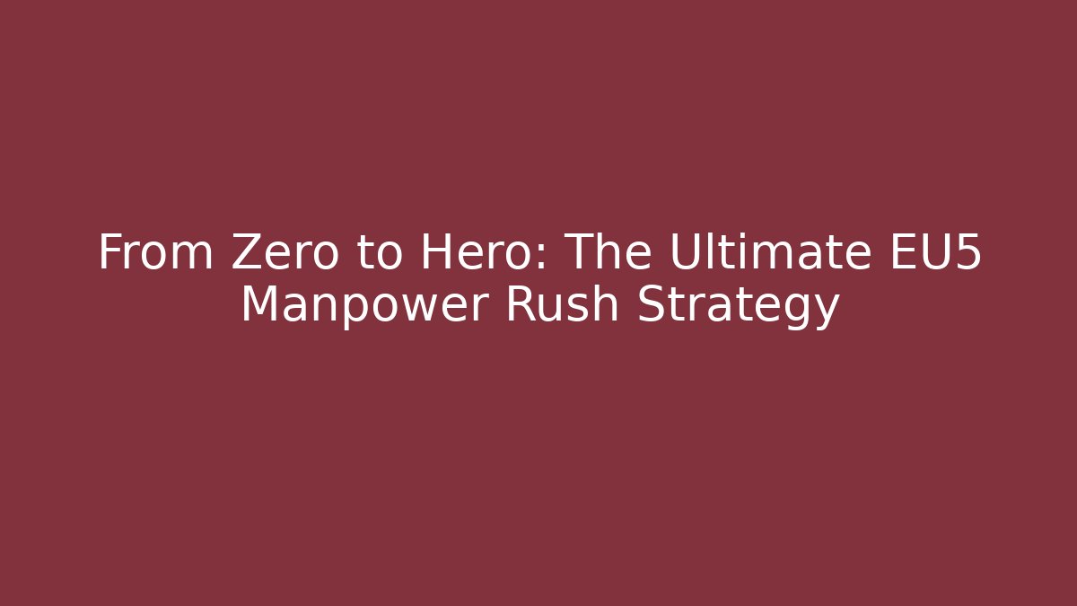 From Zero to Hero: The Ultimate EU5 Manpower Rush Strategy - Vintage E-Juice
